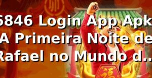 6846 Login App Apk: A Primeira Noite de Rafael no Mundo das Apostas
