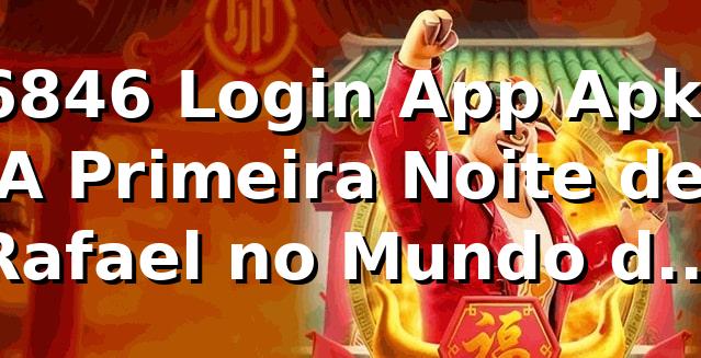 6846 Login App Apk: A Primeira Noite de Rafael no Mundo das Apostas